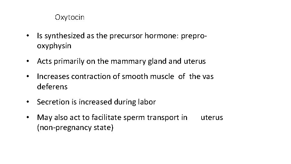 Oxytocin • Is synthesized as the precursor hormone: preprooxyphysin • Acts primarily on the