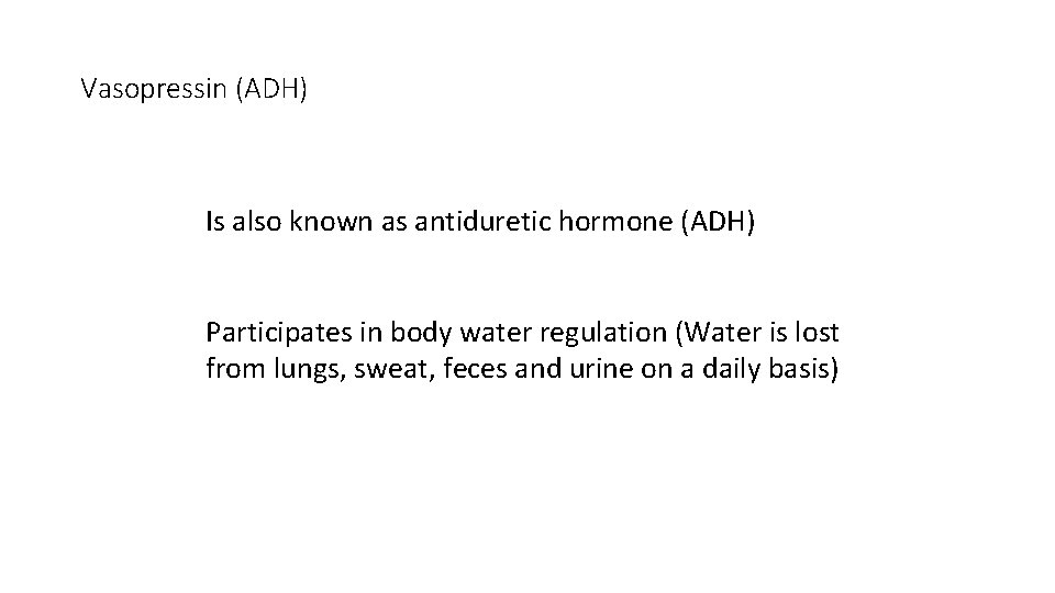 Vasopressin (ADH) Is also known as antiduretic hormone (ADH) Participates in body water regulation Vasopressin (ADH) Is also known as antiduretic hormone (ADH) Participates in body water regulation