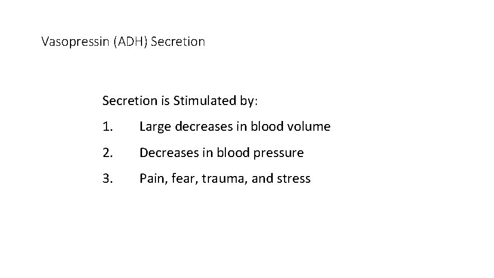 Vasopressin (ADH) Secretion is Stimulated by: 1. Large decreases in blood volume 2. Decreases