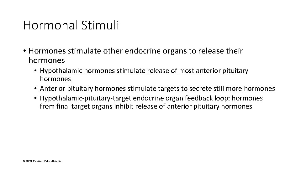 Hormonal Stimuli • Hormones stimulate other endocrine organs to release their hormones • Hypothalamic