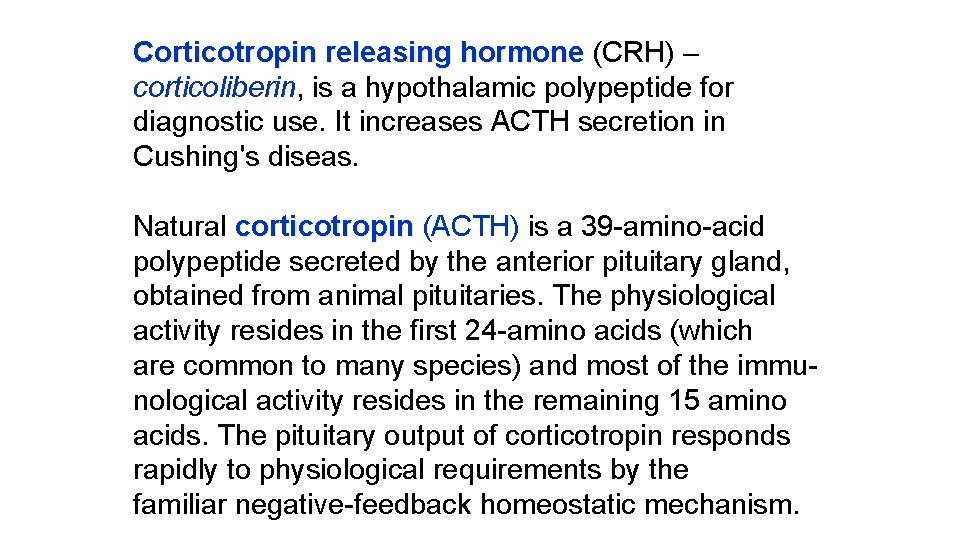 Corticotropin releasing hormone (CRH) – corticoliberin, is a hypothalamic polypeptide for diagnostic use. It