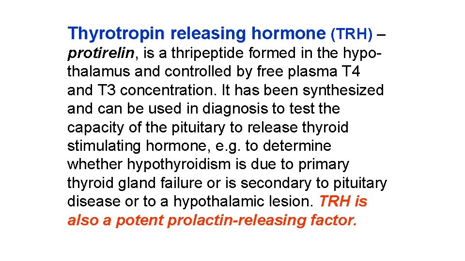 Thyrotropin releasing hormone (TRH) – protirelin, is a thripeptide formed in the hypothalamus and