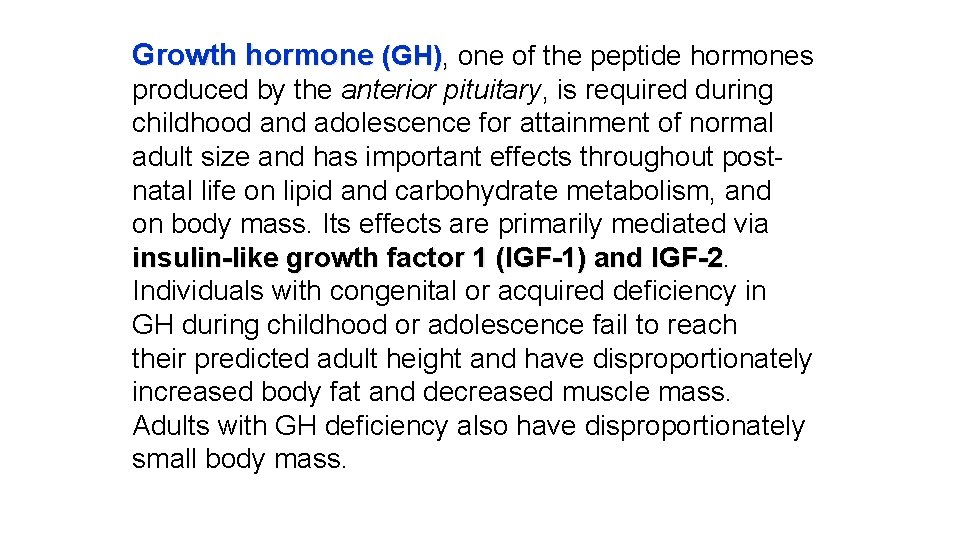 Growth hormone (GH), one of the peptide hormones produced by the anterior pituitary, is