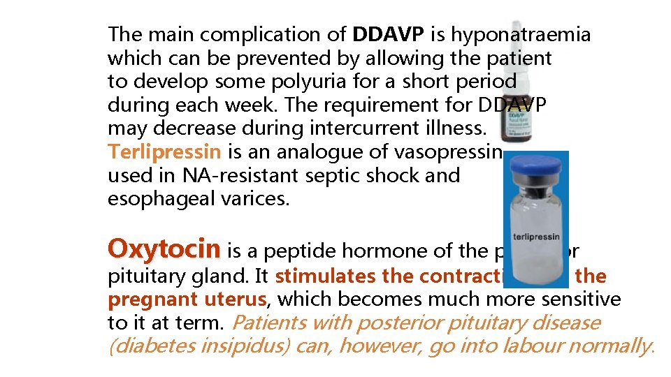 The main complication of DDAVP is hyponatraemia which can be prevented by allowing the