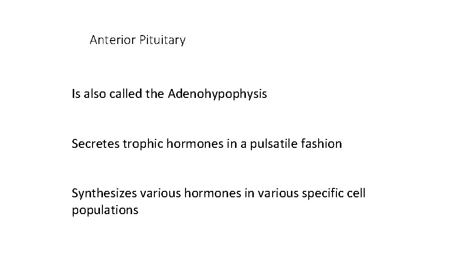 Anterior Pituitary Is also called the Adenohypophysis Secretes trophic hormones in a pulsatile fashion