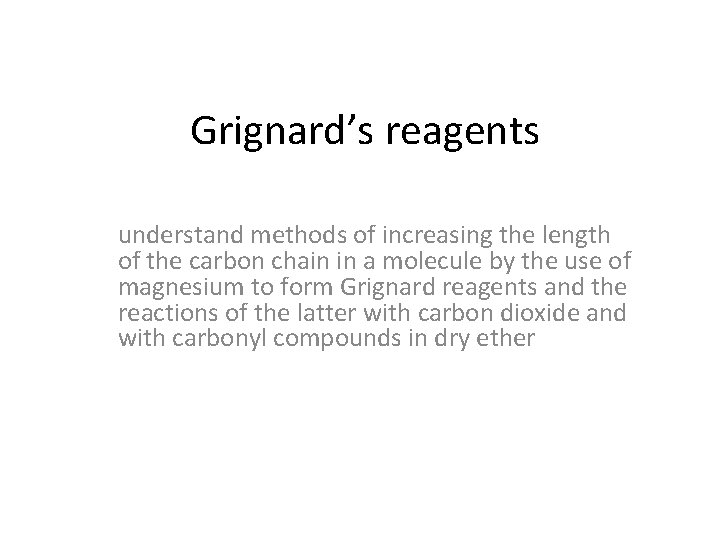 Grignard’s reagents understand methods of increasing the length of the carbon chain in a Grignard’s reagents understand methods of increasing the length of the carbon chain in a