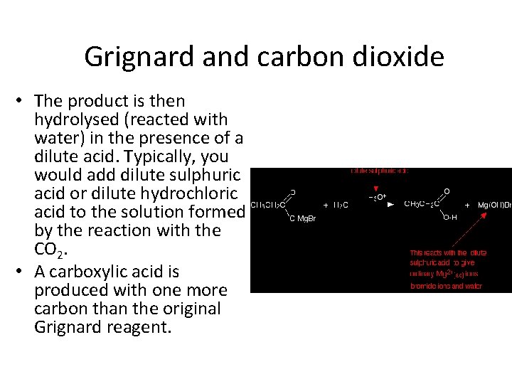 Grignard and carbon dioxide • The product is then hydrolysed (reacted with water) in Grignard and carbon dioxide • The product is then hydrolysed (reacted with water) in