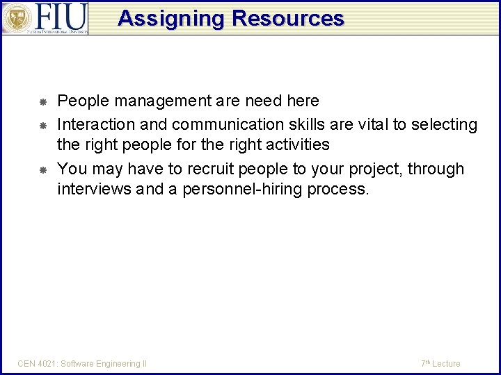 Assigning Resources People management are need here Interaction and communication skills are vital to