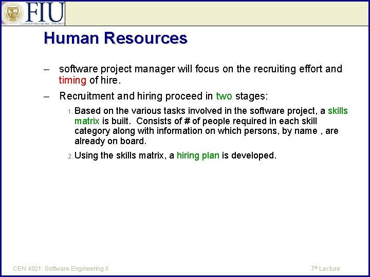 Human Resources – software project manager will focus on the recruiting effort and timing
