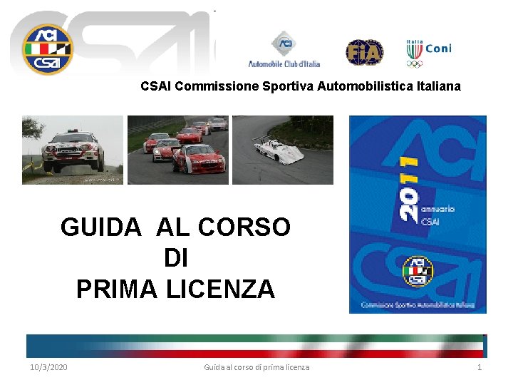 CSAI Commissione Sportiva Automobilistica Italiana GUIDA AL CORSO DI PRIMA LICENZA 10/3/2020 Guida al