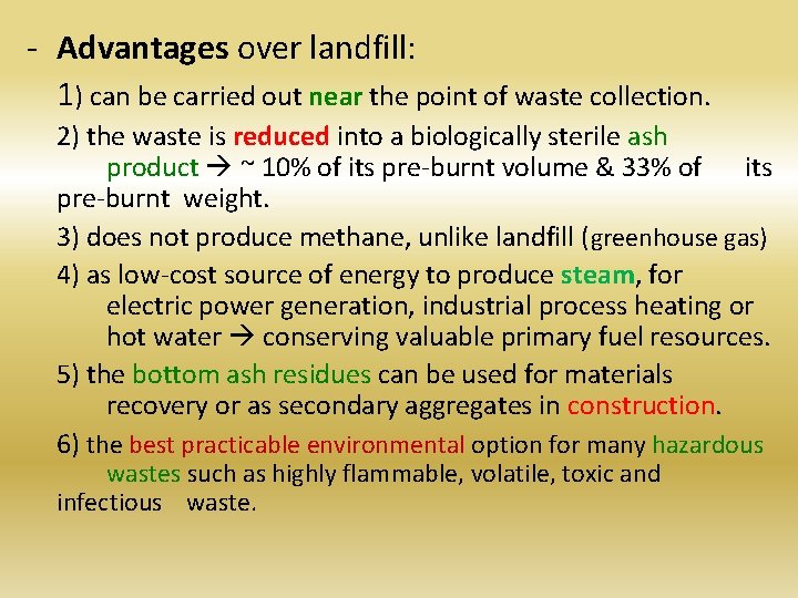 - Advantages over landfill: 1) can be carried out near the point of waste