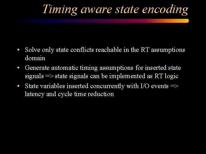 Timing aware state encoding • Solve only state conflicts reachable in the RT assumptions