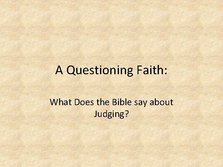 A Questioning Faith: What Does the Bible say about Judging? 