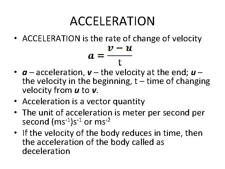 ACCELERATION • ACCELERATION is the rate of change of velocity • a – acceleration,