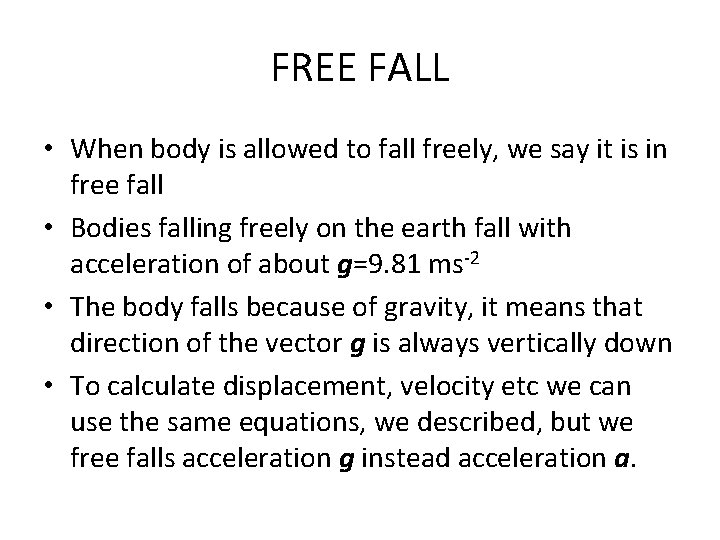 FREE FALL • When body is allowed to fall freely, we say it is
