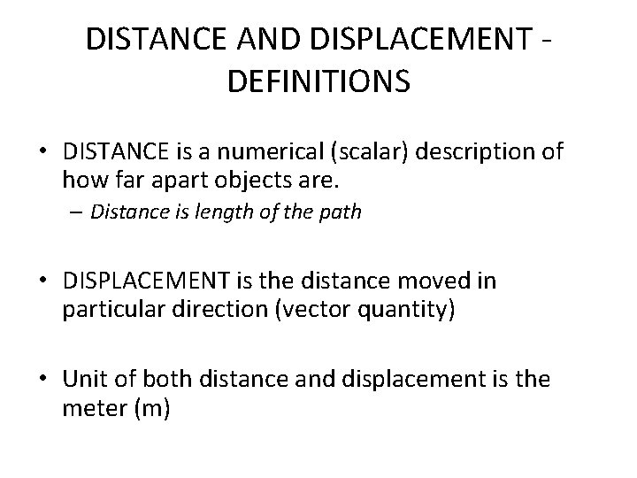 DISTANCE AND DISPLACEMENT - DEFINITIONS • DISTANCE is a numerical (scalar) description of how