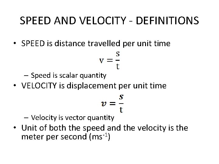 SPEED AND VELOCITY - DEFINITIONS • SPEED is distance travelled per unit time –