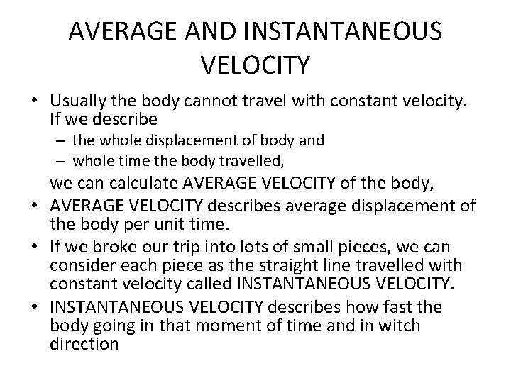 AVERAGE AND INSTANTANEOUS VELOCITY • Usually the body cannot travel with constant velocity. If
