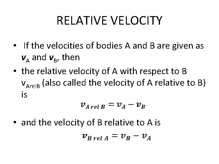 RELATIVE VELOCITY • If the velocities of bodies A and B are given as