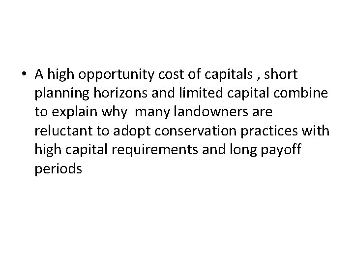  • A high opportunity cost of capitals , short planning horizons and limited