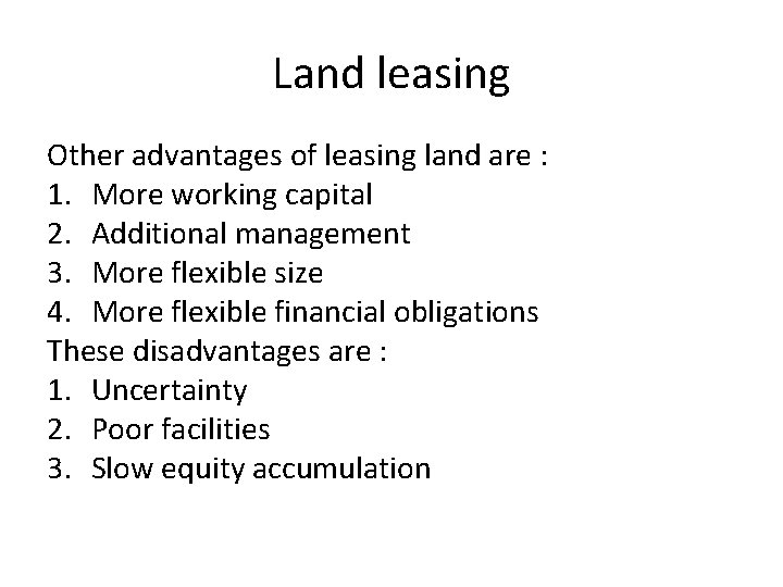 Land leasing Other advantages of leasing land are : 1. More working capital 2.