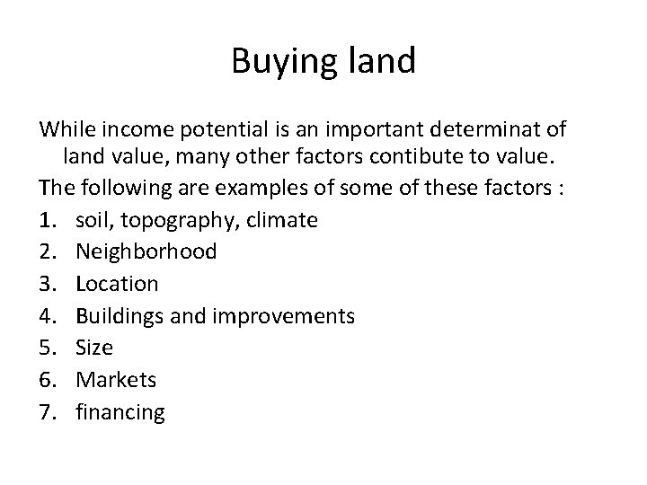 Buying land While income potential is an important determinat of land value, many other