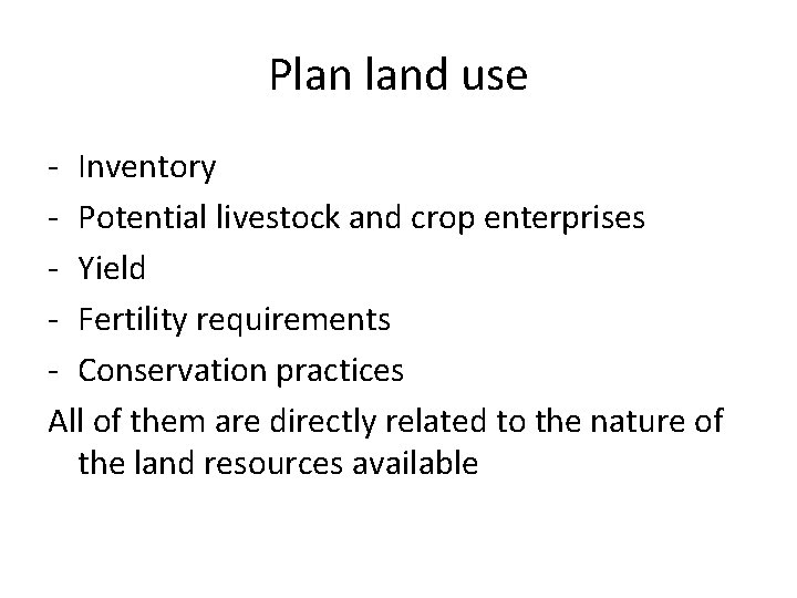 Plan land use - Inventory - Potential livestock and crop enterprises - Yield -