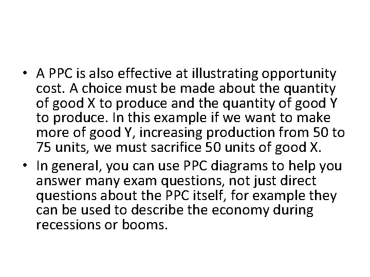  • A PPC is also effective at illustrating opportunity cost. A choice must
