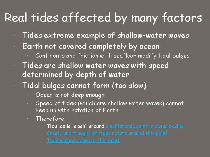 Real tides affected by many factors Tides extreme example of shallow-water waves Earth not