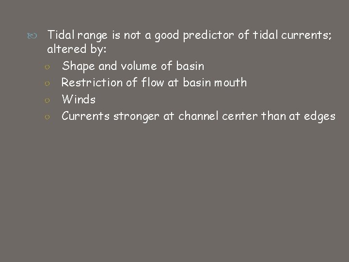  Tidal range is not a good predictor of tidal currents; altered by: ○