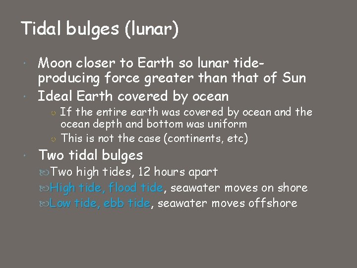 Tidal bulges (lunar) Moon closer to Earth so lunar tideproducing force greater than that