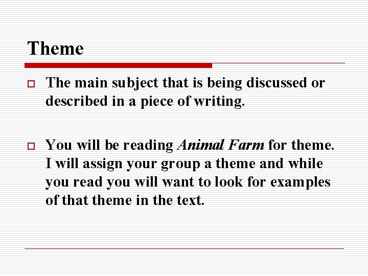 Theme o The main subject that is being discussed or described in a piece Theme o The main subject that is being discussed or described in a piece