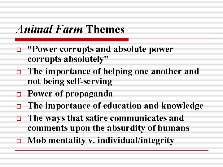 Animal Farm Themes o o o “Power corrupts and absolute power corrupts absolutely” The Animal Farm Themes o o o “Power corrupts and absolute power corrupts absolutely” The
