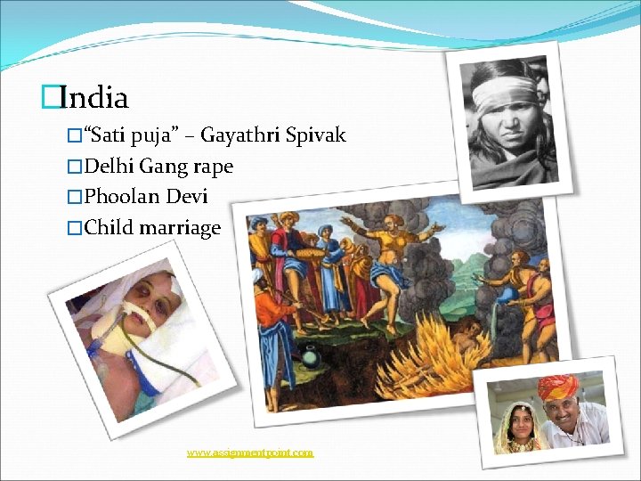 �India �“Sati puja” – Gayathri Spivak �Delhi Gang rape �Phoolan Devi �Child marriage www.