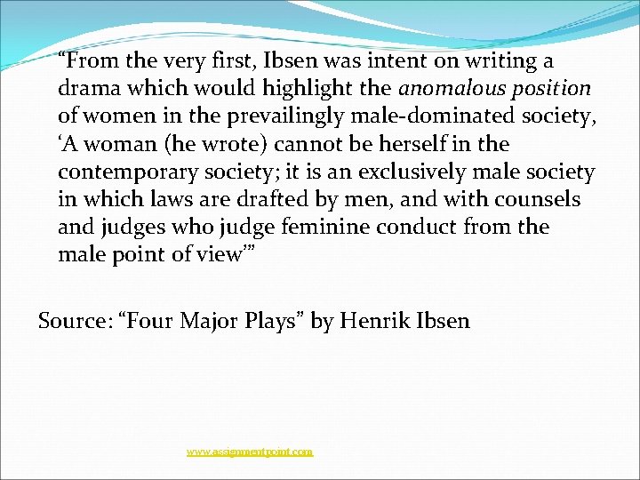 “From the very first, Ibsen was intent on writing a drama which would highlight