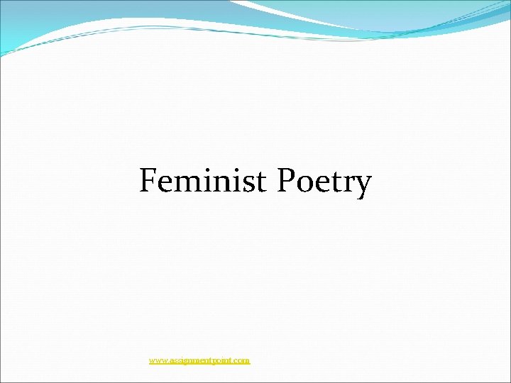 Feminist Poetry www. assignmentpoint. com 