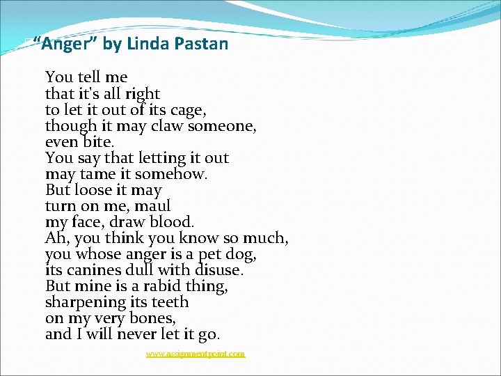 “Anger” by Linda Pastan You tell me that it's all right to let it