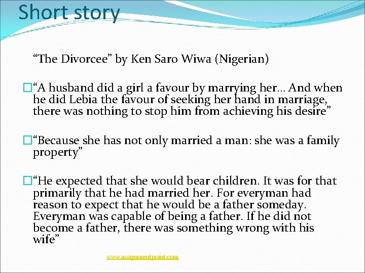 Short story “The Divorcee” by Ken Saro Wiwa (Nigerian) �“A husband did a girl