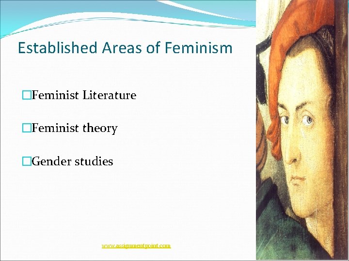 Established Areas of Feminism �Feminist Literature �Feminist theory �Gender studies www. assignmentpoint. com 