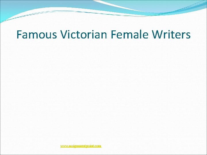 Famous Victorian Female Writers www. assignmentpoint. com 