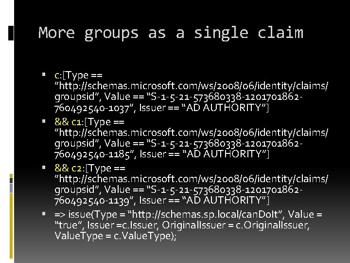 More groups as a single claim c: [Type == ”http: //schemas. microsoft. com/ws/2008/06/identity/claims/ groupsid”, More groups as a single claim c: [Type == ”http: //schemas. microsoft. com/ws/2008/06/identity/claims/ groupsid”,