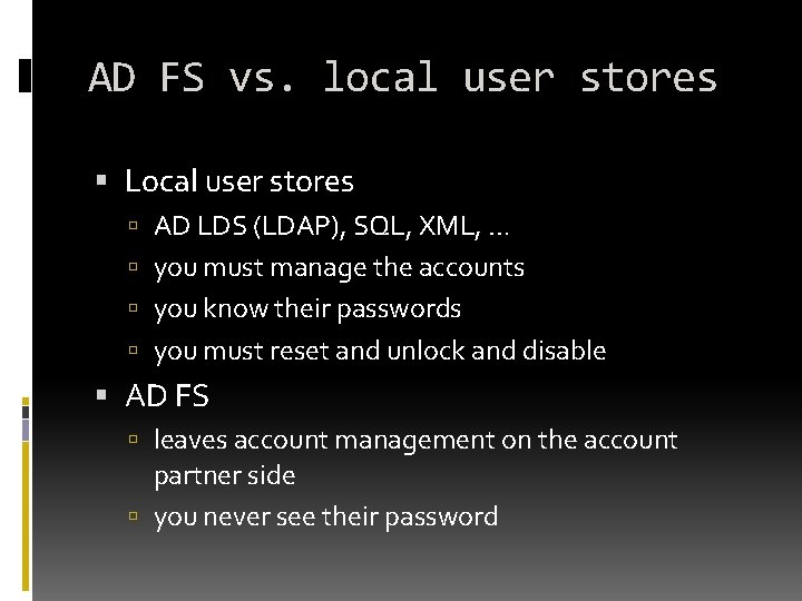 AD FS vs. local user stores Local user stores AD LDS (LDAP), SQL, XML,