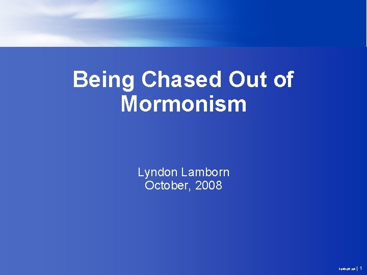 Being Chased Out of Mormonism Lyndon Lamborn October, 2008 Spotlight. ppt |1 