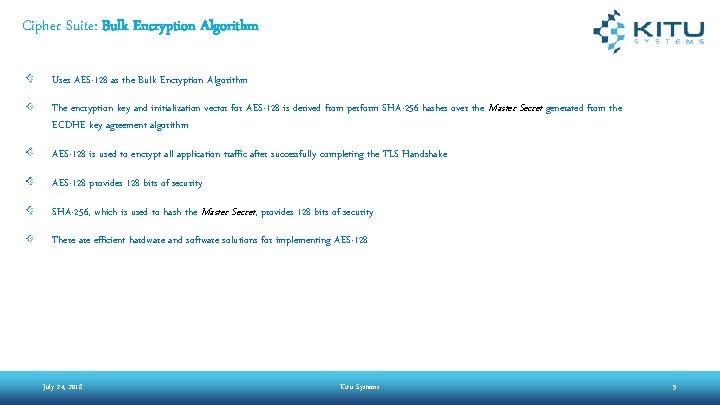 Cipher Suite: Bulk Encryption Algorithm Uses AES-128 as the Bulk Encryption Algorithm The encryption Cipher Suite: Bulk Encryption Algorithm Uses AES-128 as the Bulk Encryption Algorithm The encryption