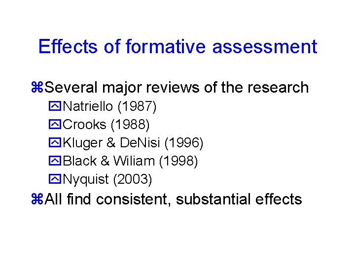 Effects of formative assessment Several major reviews of the research Natriello (1987) Crooks (1988)