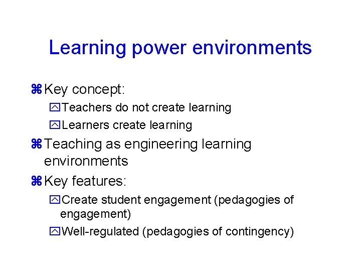 Learning power environments Key concept: Teachers do not create learning Learners create learning Teaching