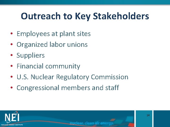 Outreach to Key Stakeholders • • • Employees at plant sites Organized labor unions