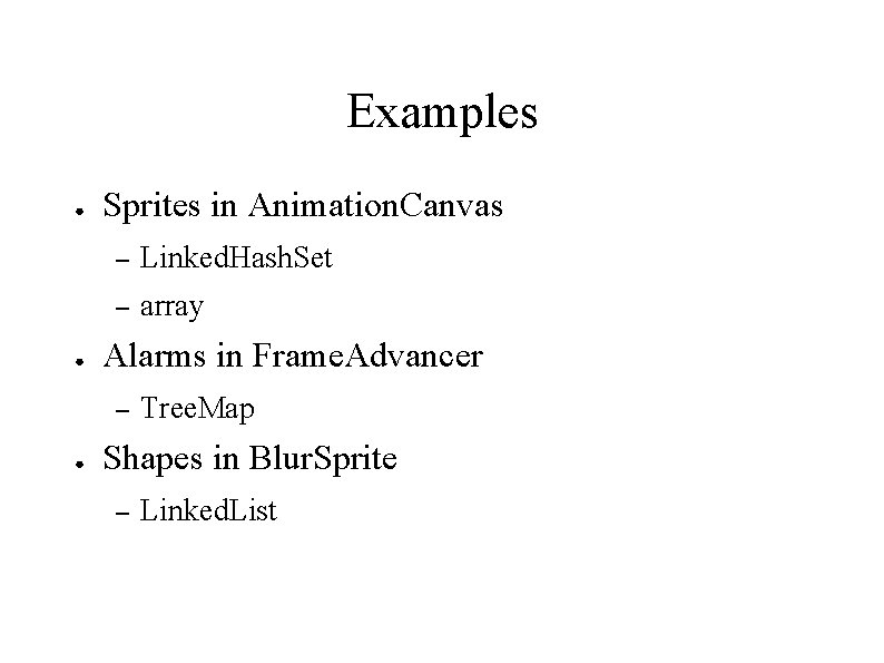 Examples ● ● Sprites in Animation. Canvas – Linked. Hash. Set – array Alarms