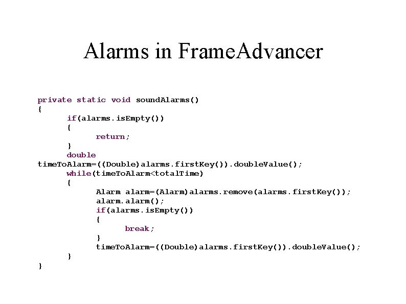 Alarms in Frame. Advancer private static void sound. Alarms() { if(alarms. is. Empty()) {