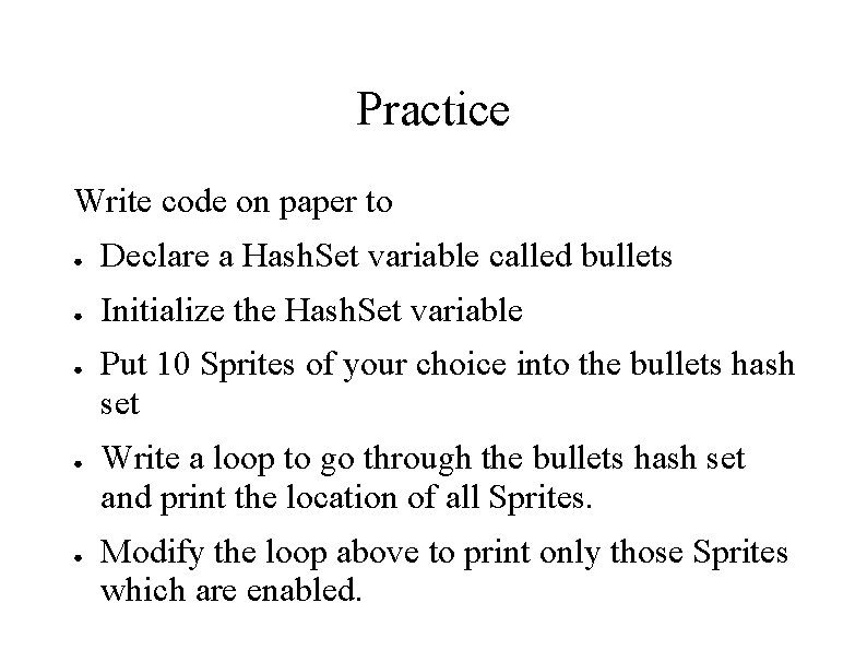 Practice Write code on paper to ● Declare a Hash. Set variable called bullets